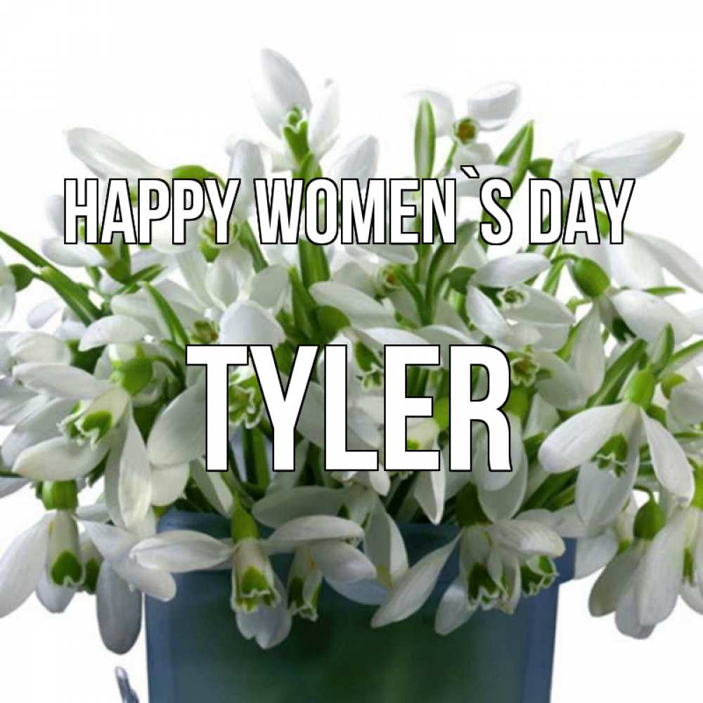 Greetings card с именем, Tyler happy women`s day цветы к международному женскому дню Greetings with text for free download 